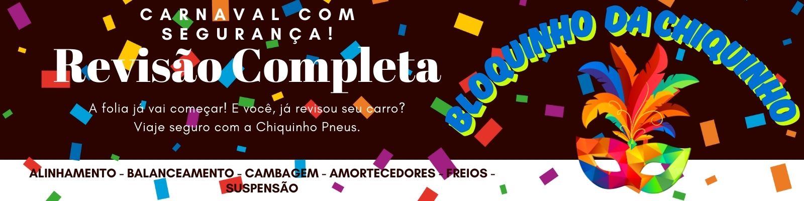 banner promocional de carnaval da chiquinho pneus com o fundo preto de confetes, mascara de carnaval e que diz: já revisou seu carro para? oferecendo serviços automotivos